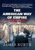 The American Way of Empire: How America Won a World but Lost Her Way
