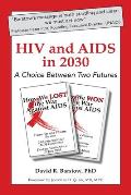 HIV and AIDS in 2030: A Choice Between Two Futures