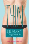 Thin Supremacy: Body Image and Our Cultural Battle with Weight