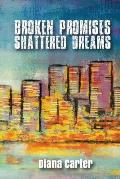 Broken Promises: Shattered Dreams: Shattered Dreams