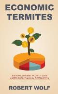 Economic Termites: Protect Your Assets from Financial Destruction