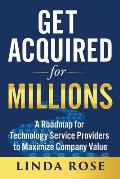 Get Acquired for Millions: A Roadmap for Technology Service Providers to Maximize Company Value