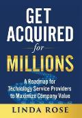 Get Acquired for Millions: A Roadmap for Technology Service Providers to Maximize Company Value