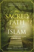 Sacred Path to Islam A Guide to Seeking Allah God & Building a Relationship