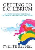 Getting to E.Q. Librium: An Activity Book That Will Unleash the Power of Your Emotional Intelligence