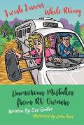 I wish I never .... While RVing: Humorous Mistakes from RV Owners
