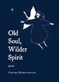 Old Soul, Wilder Spirit: Poems