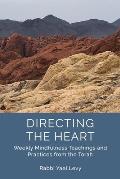 Directing the Heart Weekly Mindfulness Teachings & Practices from the Torah