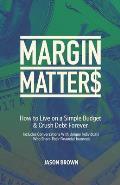 Margin Matters: How to Live on a Simple Budget & Crush Debt Forever