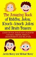The Amazing Book of Riddles, Jokes, Knock-knock Jokes and Brain Teasers: Loads of FUN, Smiles and Laughter for Kids, Friends, Parents, Grandparents an