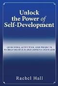 Unlock the Power of Self-Development: Questions, Activities, and Projects to Help Motivate and Improve Your Life