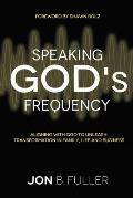 Speaking God's Frequency: Aligning with God to Unleash Transformation in Family, Life and Business