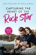 Capturing the Heart of the Rock Star: A Sweet Second Chance Romance
