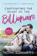 Captivating the Heart of the Billionaire: A Sweet Billionaire Romance