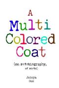 A Multi Colored Coat: (an autobiography of sorts)