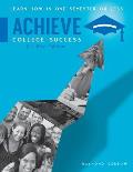 Achieve College Success, Full Edition: Learn How In One Semester or Less