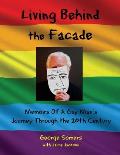 Living Behind the Fa?ade: Memoirs Of A Gay Man's Journey Through the 20th Century