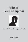 Who is Peter Compton?: A Story of Military Life, Intrigue and Murder