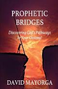 Prophetic Bridges - Discovering God's Pathways to Your Destiny!