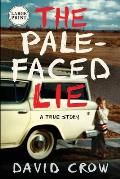 Pale Faced Lie A True Story Large Print