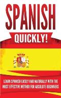 Spanish Quickly!: Learn Spanish Easily and Naturally with the Most Effective Method for Absolute Beginners