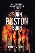 Burn Boston Burn The Largest Arson Case in the History of the Country