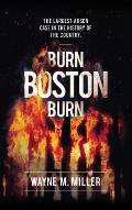 Burn Boston Burn: The Largest Arson Case in the History of the Country'