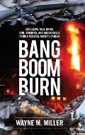 Bang Boom Burn: Explosive True Crime Gun, Bombing and Arson Cases from a Federal Agent's Career