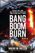 Bang Boom Burn: Explosive True Crime Gun, Bombing, and Arson Cases from a Federal Agent's Career