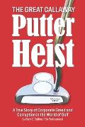 The Great Callaway Putter Heist: A True Story of Corporate Greed and Corruption in the World of Golf