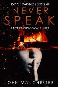 Never Speak: A Psychological Thriller (Ray of Darkness Series Book 1)