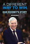 Different Way to Win Dan Rooneys Story from the Super Bowl to the Rooney Rule