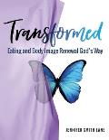 Transformed: Eating and Body Image Renewal God's Way