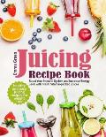 Juicing Recipe Book: Healthy and Easy Juicing Recipes for Weight Loss. Boost Your Immune System and Increase Energy Level with Fresh, Vitam