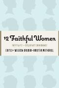 12 Faithful Women: Portraits of Steadfast Endurance
