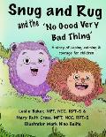 Snug and Rug and the 'No Good Very Bad Thing': A story of coping, calming & courage for children