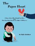 The Paper Heart: A Story About How Words Can Hurt and How One Kind Action Can Make A Difference