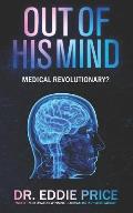 Out Of His Mind: Medical Revolutionary?