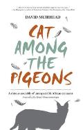 Cat Among the Pigeons A riotous assembly of unrespectable African creatures