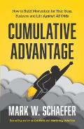 Cumulative Advantage: How to Build Momentum for your Ideas, Business and Life Against All Odds