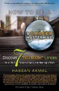 How to be a Career Mastermind(TM): Discover 7 YOU Matter Lenses for a Life of Purpose, Impact, and Meaningful Work, Foreword by Farouk Dey