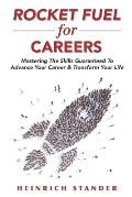 Rocket Fuel for Careers: Mastering The Skills Guaranteed To Advance Your Career & Transform Your Life