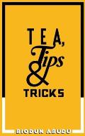 Tea, Tips & Tricks