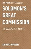 Solomon's Great Commission: A Theology of Earthly Life