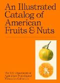 Illustrated Catalog of American Fruits & Nuts The US Department of Agriculture Pomological Watercolor Collection