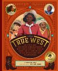True West Real Stories About Black Cowboys Women Sharpshooters Native American Rodeo Stars Pioneering Vaqueros Celebrity Showmen & Unsung Heroes in the Wild West