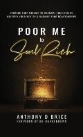 Poor Me to Soul Rich: Upgrade Your Mindset to Maximize Your Health, Multiply Your Wealth & Magnify Your Relationships