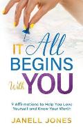 It All Begins With You: 9 Affirmations to Help You Love Yourself and Know Your Worth