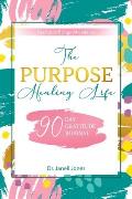 The Purpose Healing Life: 90-Day Gratitude Journal