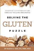 Solving the Gluten Puzzle: Discovering Gluten Sensitivity and Embracing the Gluten-Free Lifestyle